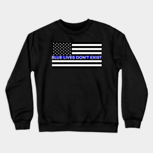 Blue Lives Don't exist Crewneck Sweatshirt